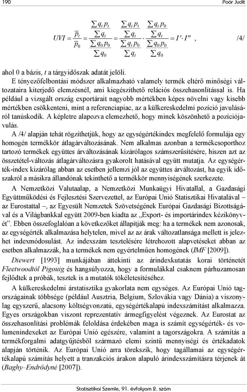 Ha például a vzsgált ország eportárat nagyobb értékben képes növeln vagy ksebb értékben csökkenten, nt a referencapac, az a külkereskedel pozícó javulásáról tanúskodk.