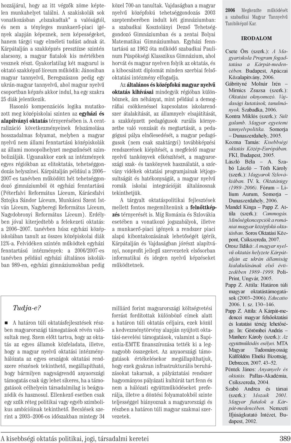 Kárpátalján a szakképzés presztízse szintén alacsony, a magyar fiatalok kis mértékben vesznek részt.
