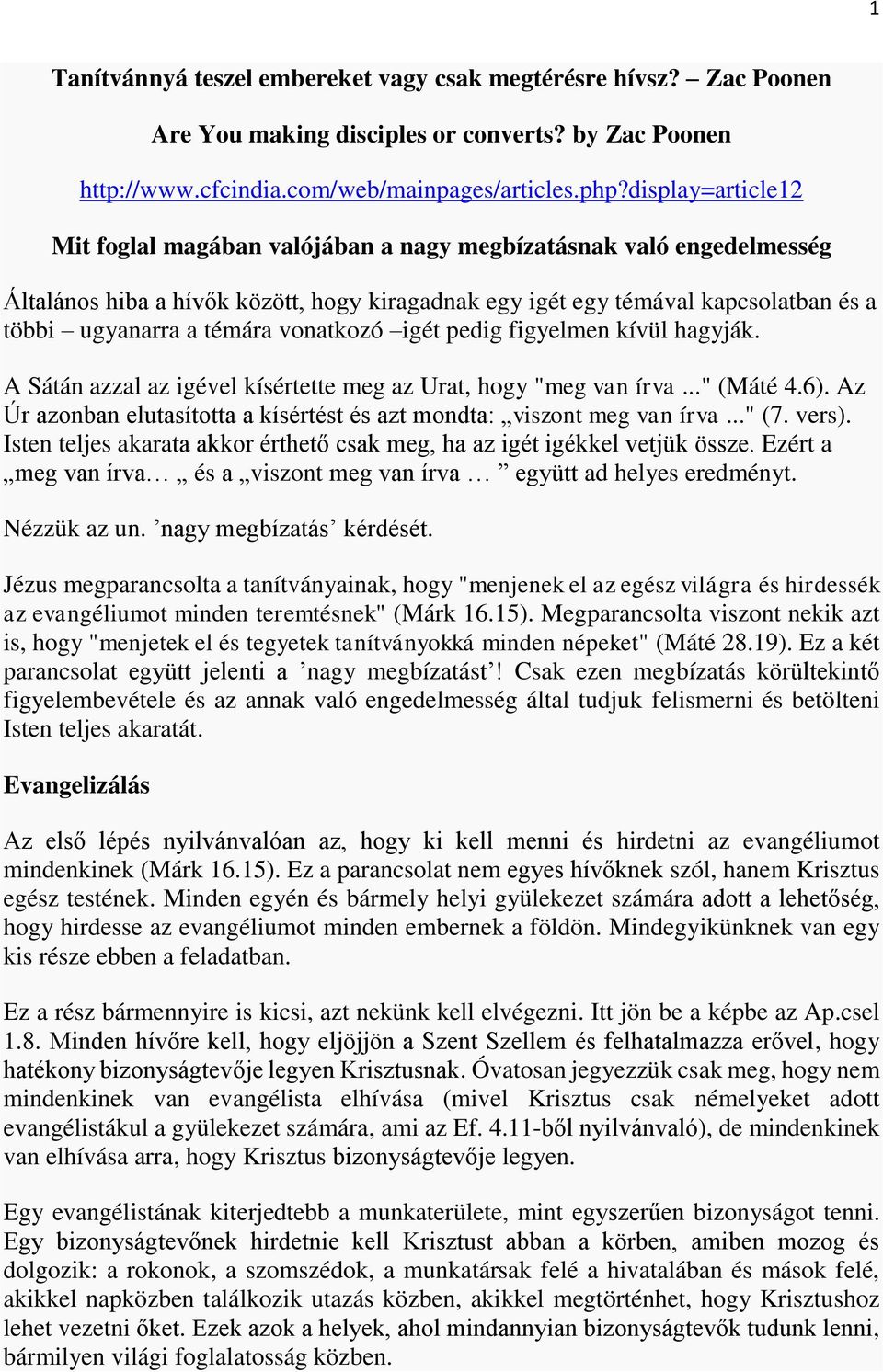 vonatkozó igét pedig figyelmen kívül hagyják. A Sátán azzal az igével kísértette meg az Urat, hogy "meg van írva..." (Máté 4.6).