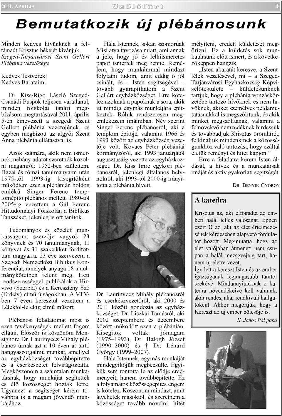 április 5-én kinevezett a szegedi Szent Gellért plébánia vezetõjének, és egyben megbízott az algyõi Szent Anna plébánia ellátásával is.