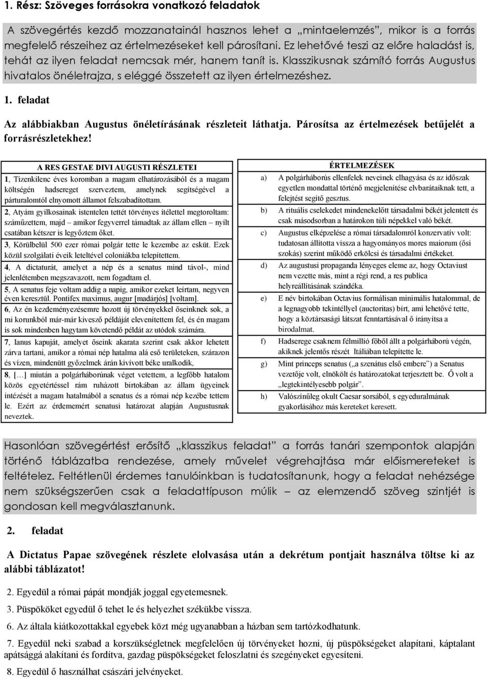 feladat Az alábbiakban Augustus önéletírásának részleteit láthatja. Párosítsa az értelmezések betűjelét a forrásrészletekhez!