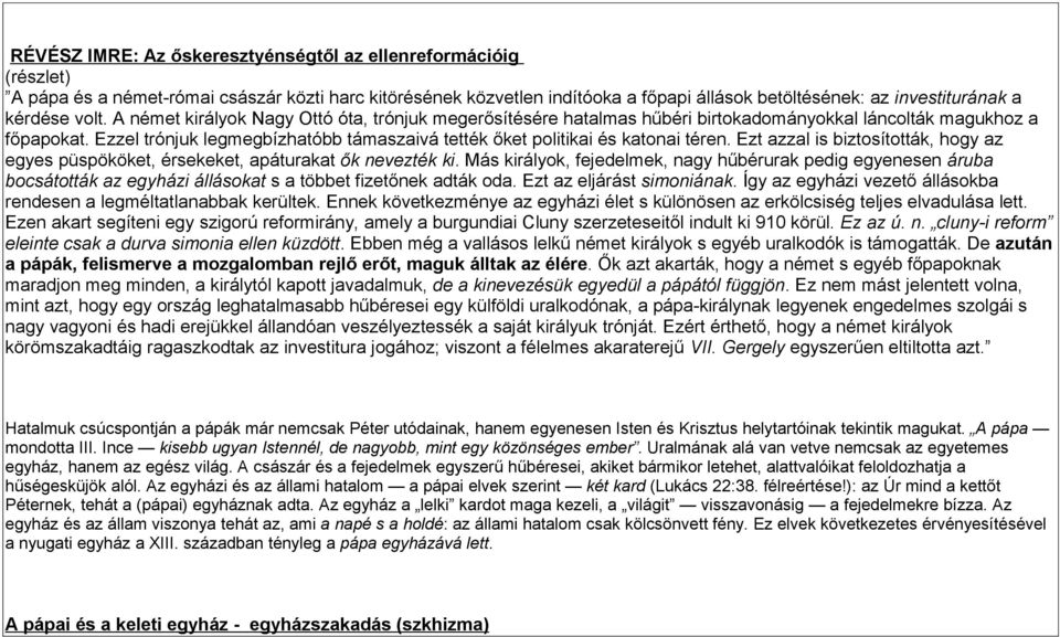 Ezzel trónjuk legmegbízhatóbb támaszaivá tették őket politikai és katonai téren. Ezt azzal is biztosították, hogy az egyes püspököket, érsekeket, apáturakat ők nevezték ki.