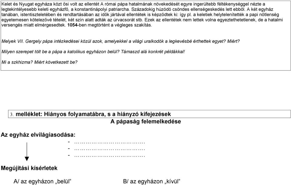 a keletiek helytelenítették a papi nőtlenség egyetemesen kötelezővé tételét, két szín alatt adták az úrvacsorát stb.