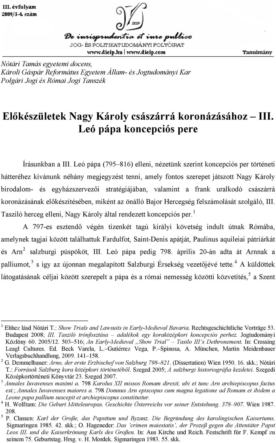 Leó pápa (795 816) elleni, nézetünk szerint koncepciós per történeti hátteréhez kívánunk néhány megjegyzést tenni, amely fontos szerepet játszott Nagy Károly birodalom- és egyházszervezői