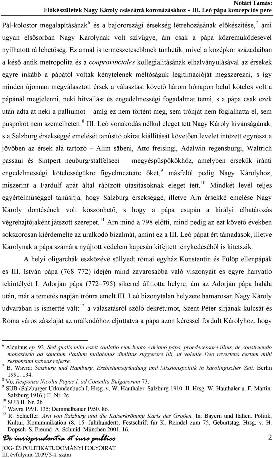 kénytelenek méltóságuk legitimációját megszerezni, s így minden újonnan megválasztott érsek a választást követő három hónapon belül köteles volt a pápánál megjelenni, neki hitvallást és