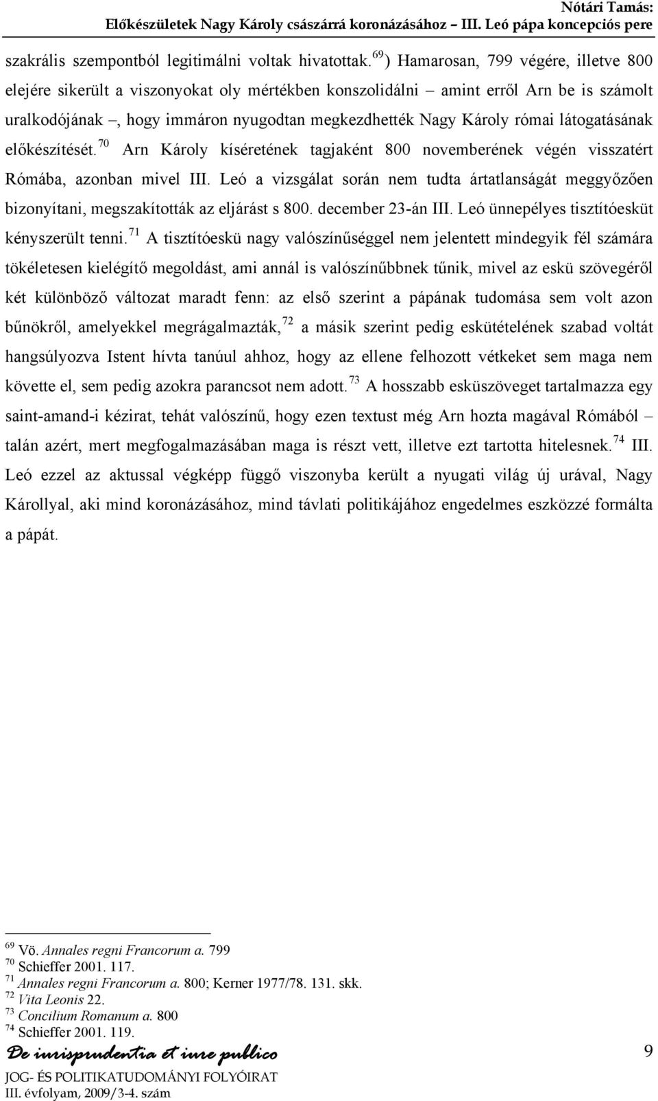 látogatásának előkészítését. 70 Arn Károly kíséretének tagjaként 800 novemberének végén visszatért Rómába, azonban mivel III.