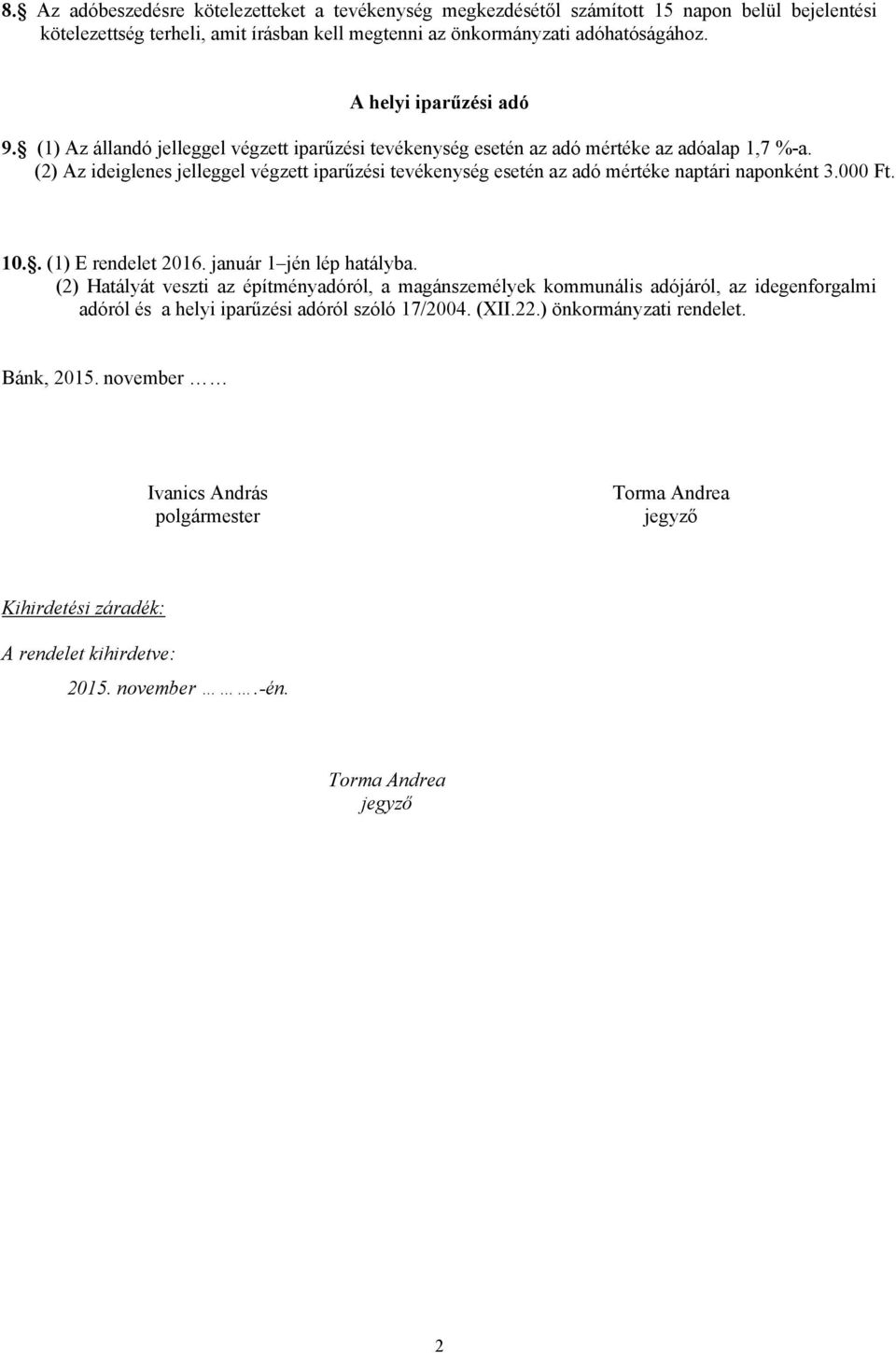 (2) Az ideiglenes jelleggel végzett iparűzési tevékenység esetén az adó mértéke naptári naponként 3.000 Ft. 10.. (1) E rendelet 2016. január 1 jén lép hatályba.