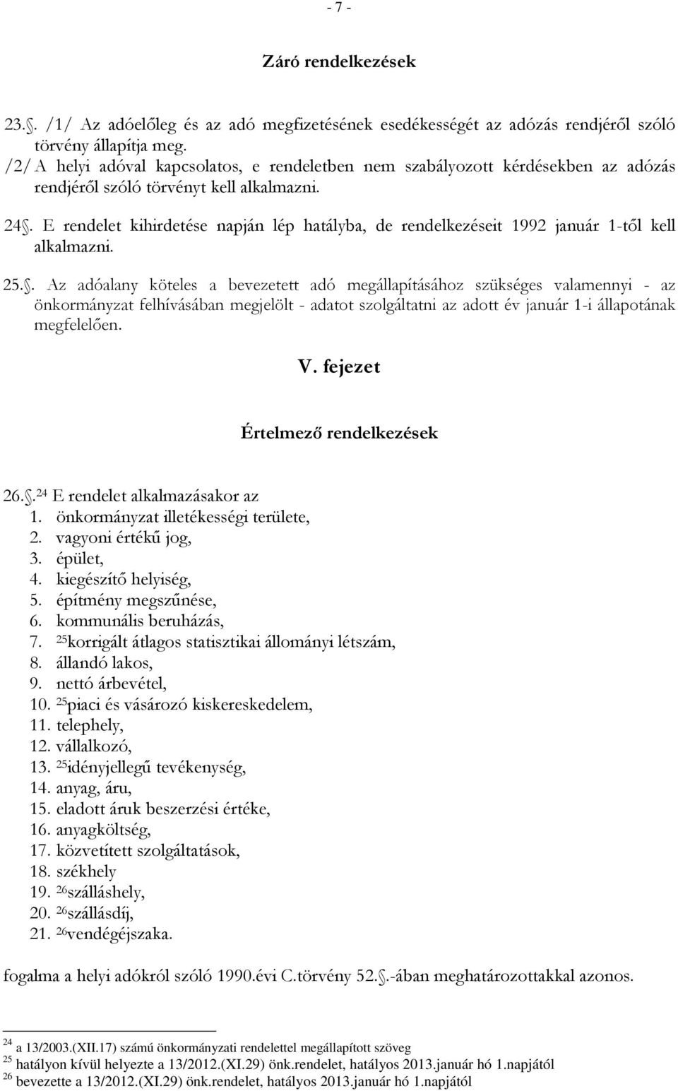 E rendelet kihirdetése napján lép hatályba, de rendelkezéseit 1992 január 1-tıl kell alkalmazni. 25.