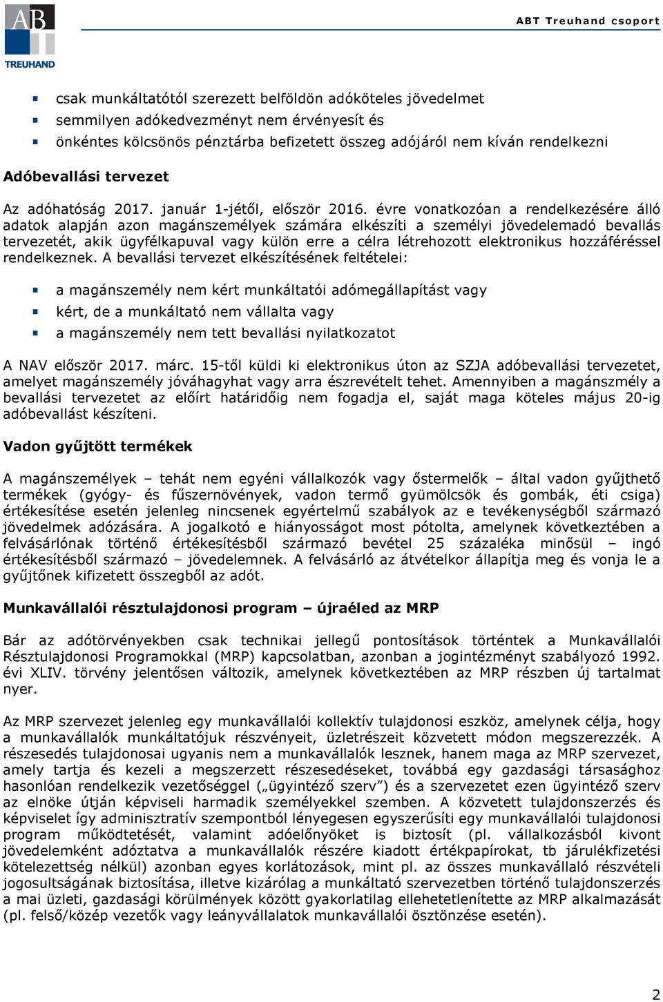 évre vonatkozóan a rendelkezésére álló adatok alapján azon magánszemélyek számára elkészíti a személyi jövedelemadó bevallás tervezetét, akik ügyfélkapuval vagy külön erre a célra létrehozott