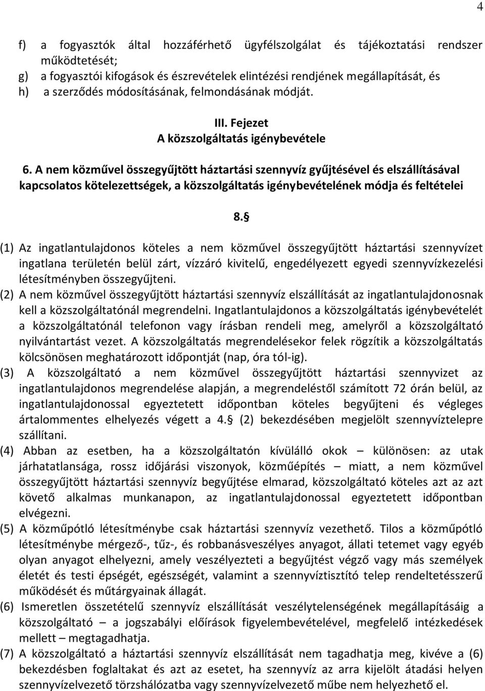 A nem közművel összegyűjtött háztartási szennyvíz gyűjtésével és elszállításával kapcsolatos kötelezettségek, a közszolgáltatás igénybevételének módja és feltételei 8.