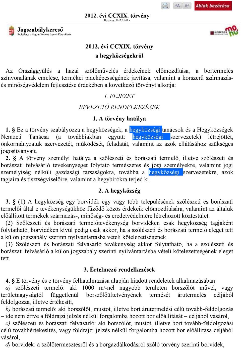 .01.01 - Jogszabálykereső Szolgáltatja a Magyar Közlöny Lap- és Könyvkiadó  törvény a hegyközségekről1 Az Országgyűlés a hazai szőlőművelés érdekeinek előmozdítása, a bortermelés színvonalának