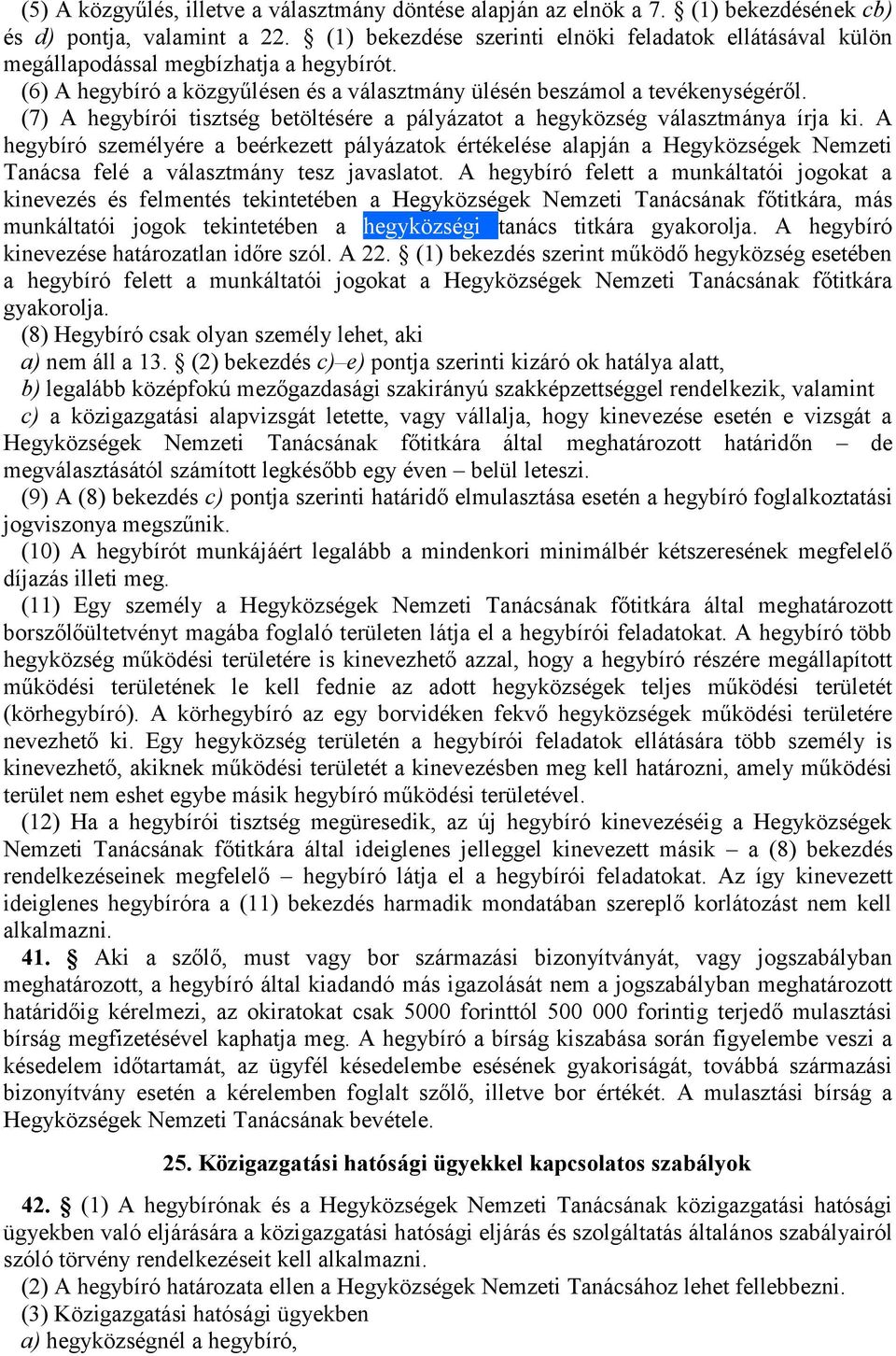 (7) A hegybírói tisztség betöltésére a pályázatot a hegyközség választmánya írja ki.