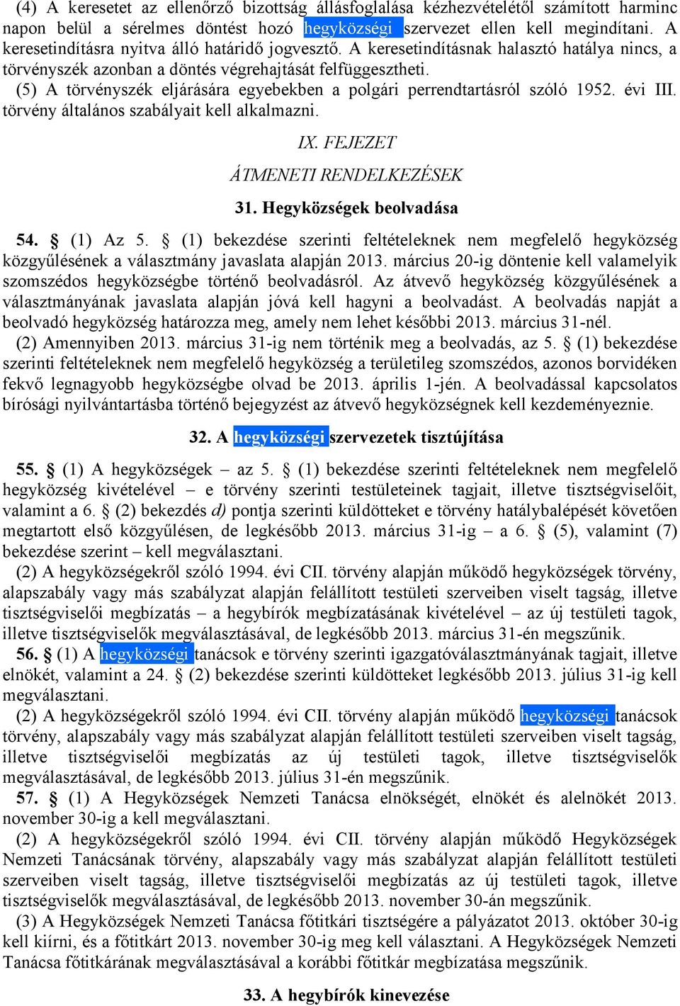 (5) A törvényszék eljárására egyebekben a polgári perrendtartásról szóló 1952. évi III. törvény általános szabályait kell alkalmazni. IX. FEJEZET ÁTMENETI RENDELKEZÉSEK 31. Hegyközségek beolvadása 54.