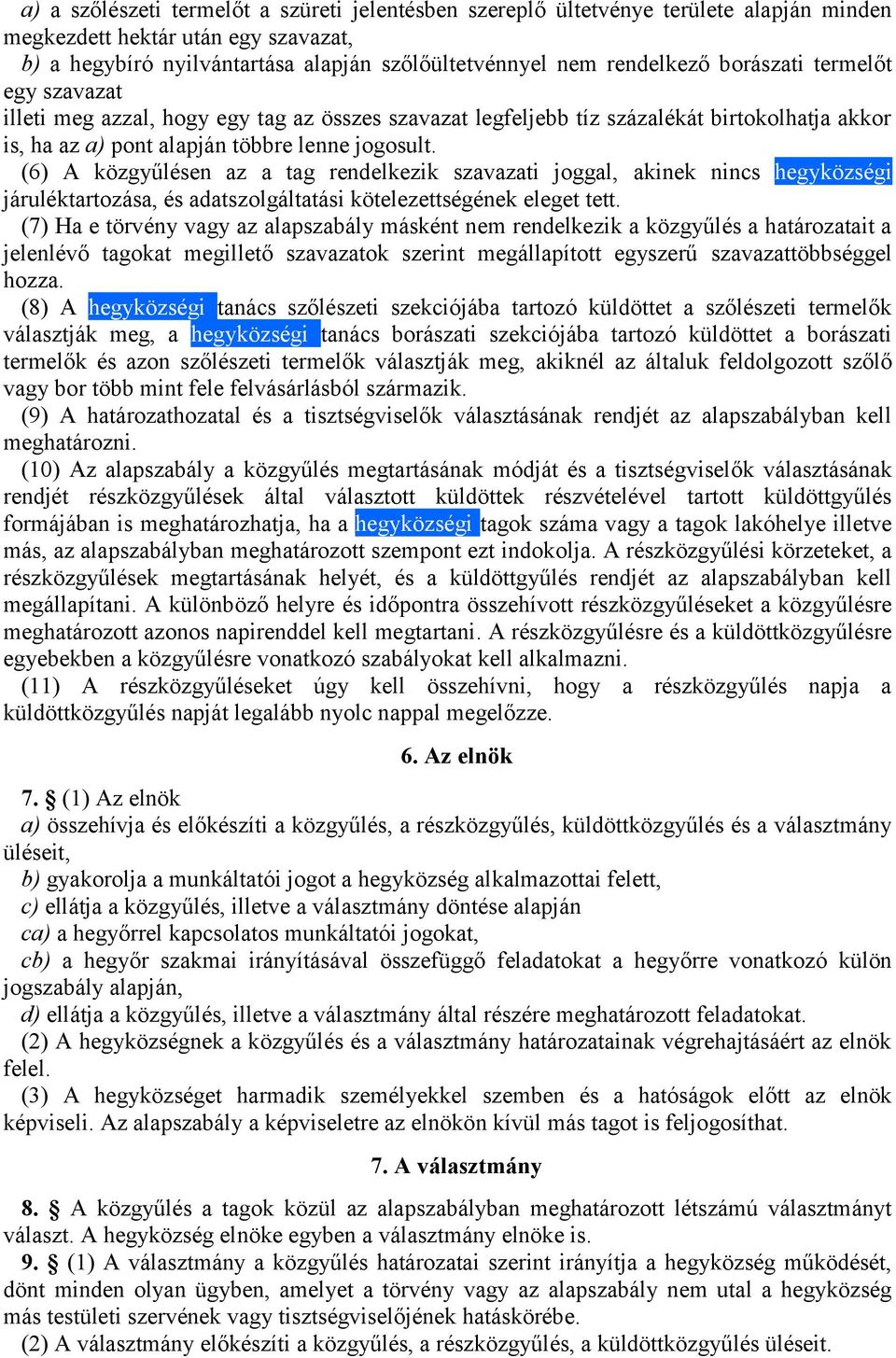 (6) A közgyűlésen az a tag rendelkezik szavazati joggal, akinek nincs hegyközségi járuléktartozása, és adatszolgáltatási kötelezettségének eleget tett.