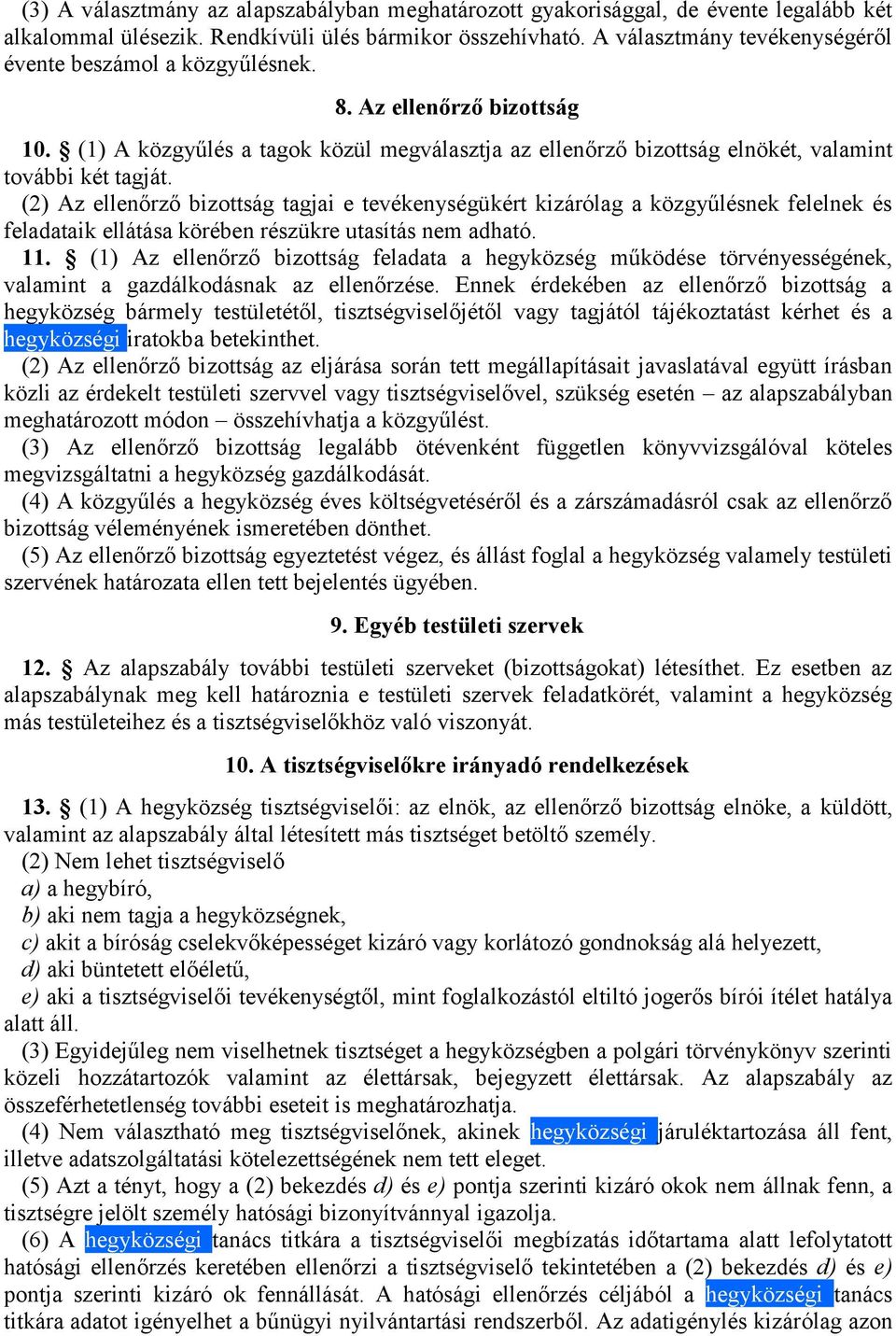 (2) Az ellenőrző bizottság tagjai e tevékenységükért kizárólag a közgyűlésnek felelnek és feladataik ellátása körében részükre utasítás nem adható. 11.