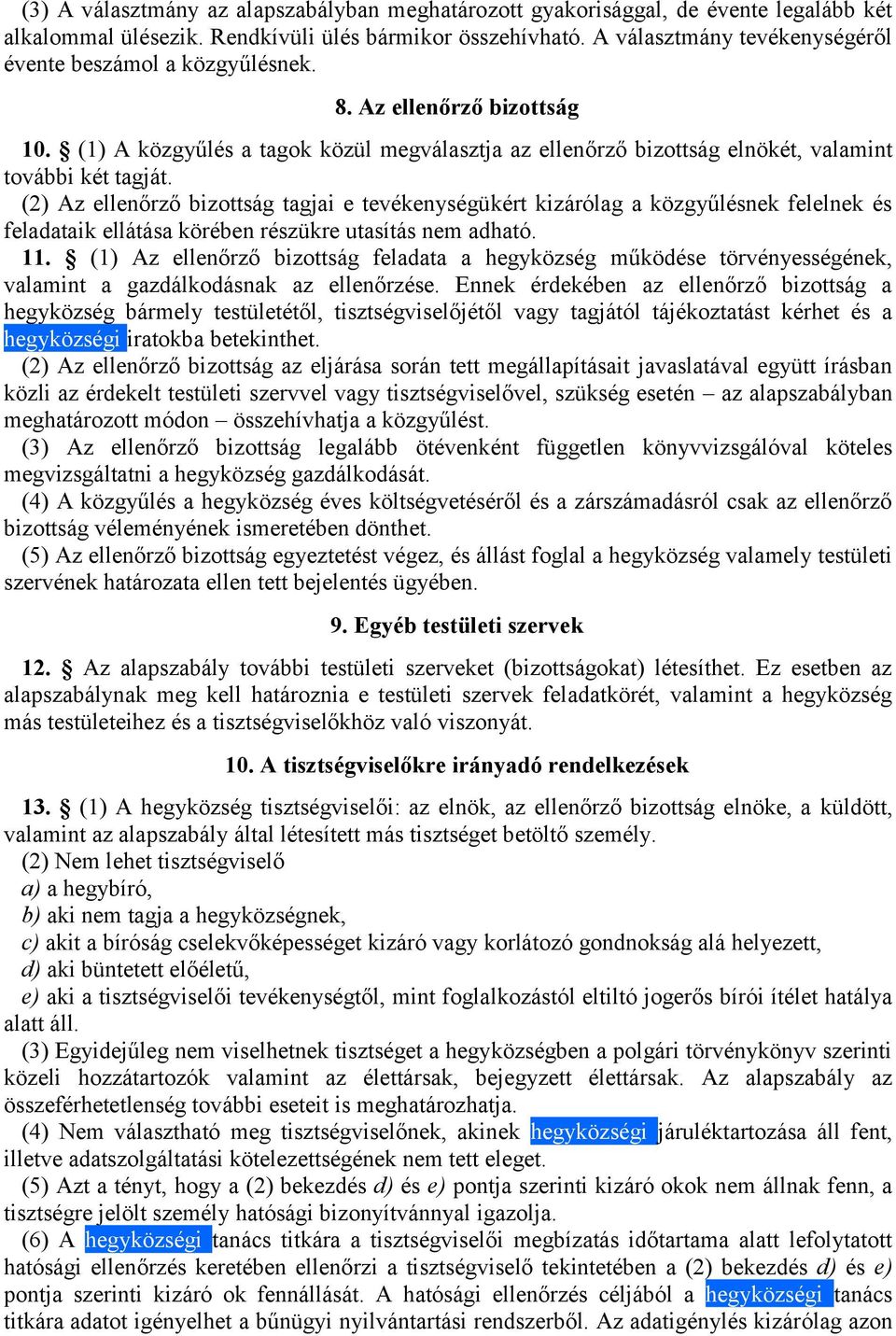 (2) Az ellenőrző bizottság tagjai e tevékenységükért kizárólag a közgyűlésnek felelnek és feladataik ellátása körében részükre utasítás nem adható. 11.