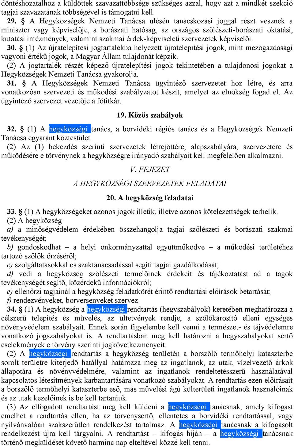 szakmai érdek-képviseleti szervezetek képviselői. 30. (1) Az újratelepítési jogtartalékba helyezett újratelepítési jogok, mint mezőgazdasági vagyoni értékű jogok, a Magyar Állam tulajdonát képzik.