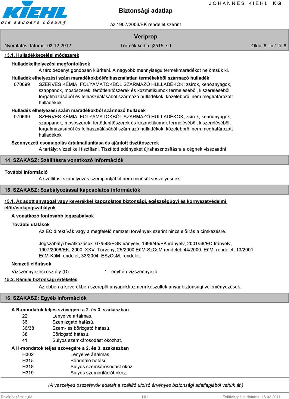 fertőtlenítőszerek és kozmetikumok termeléséből, kiszereléséből, forgalmazásából és felhasználásából származó hulladékok; közelebbről hulladékok Hulladék elhelyezési szám maradékokból származó