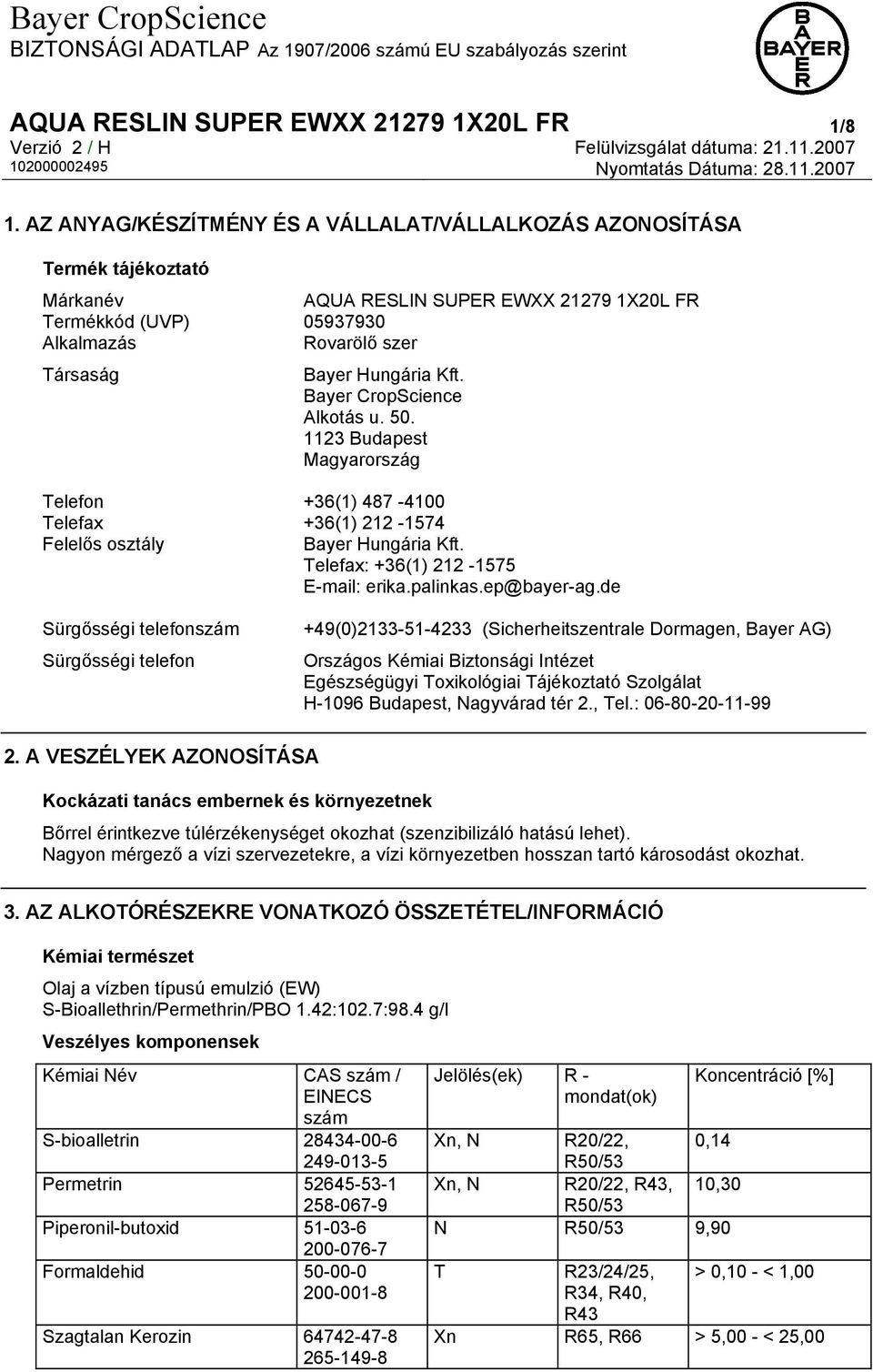 Kft. Bayer CropScience Alkotás u. 50. 1123 Budapest Magyarország Telefon +36(1) 487-4100 Telefax +36(1) 212-1574 Felelős osztály Bayer Hungária Kft. Telefax: +36(1) 212-1575 E-mail: erika.palinkas.