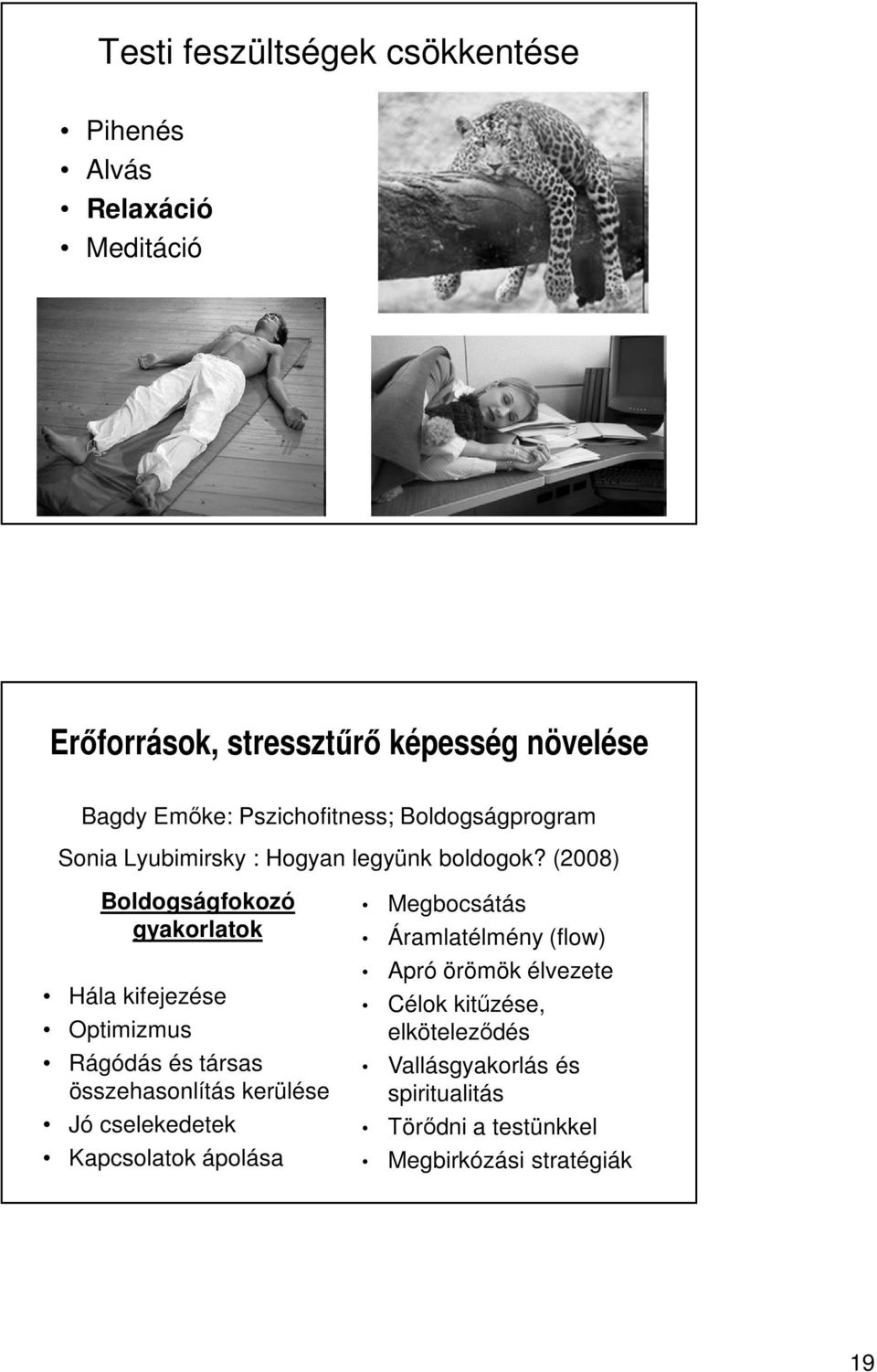 (2008) Boldogságfokozó gyakorlatok Hála kifejezése Optimizmus Rágódás és társas összehasonlítás kerülése Jó cselekedetek