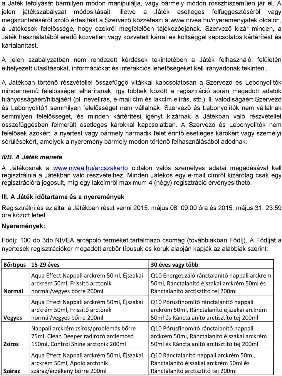 hu/nyeremenyjatek oldalon, a Játékosok felelőssége, hogy ezekről megfelelően tájékozódjanak.