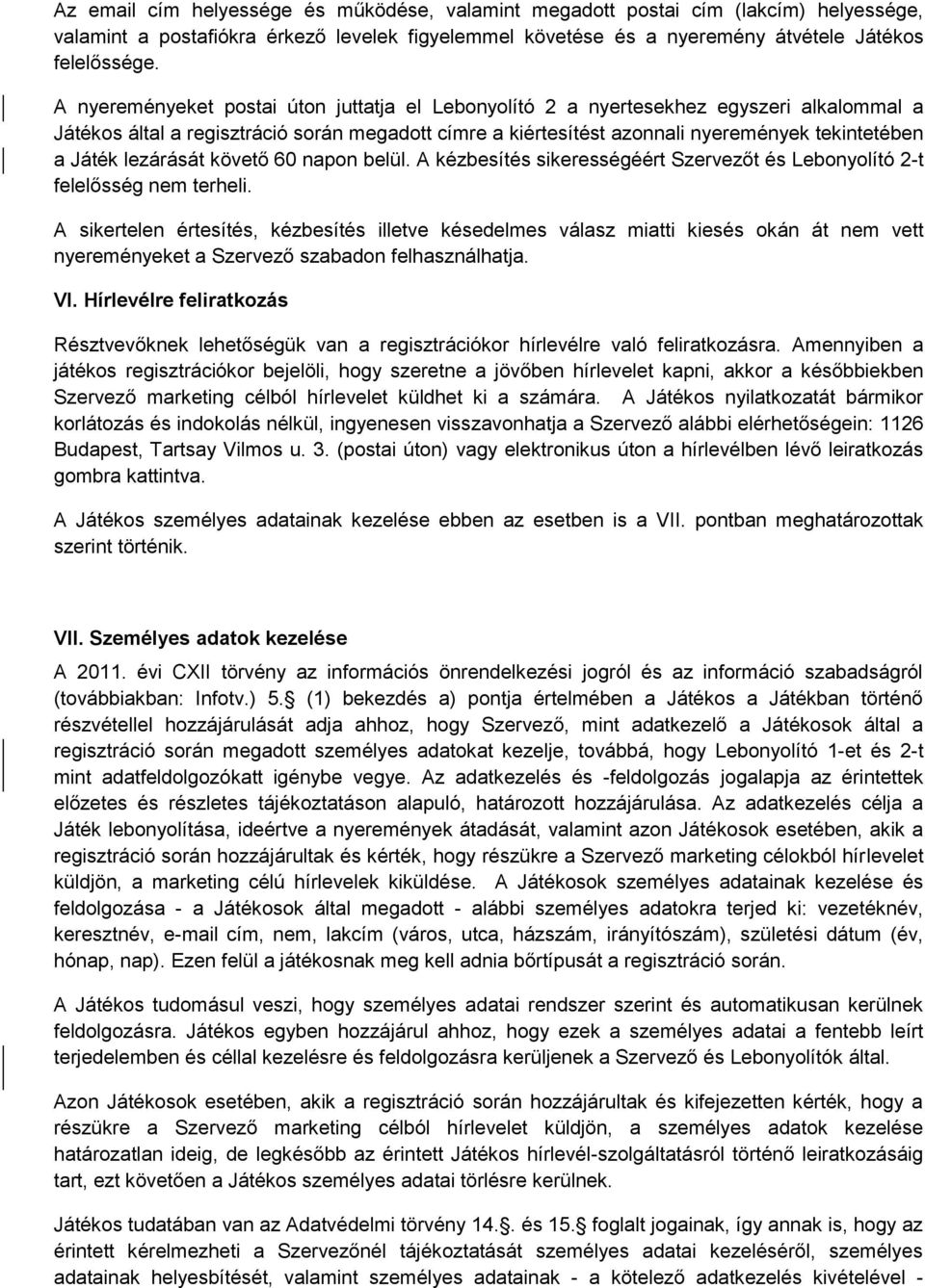 lezárását követő 60 napon belül. A kézbesítés sikerességéért Szervezőt és Lebonyolító 2-t felelősség nem terheli.