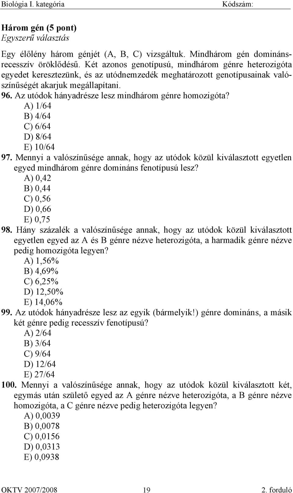 Az utódok hányadrésze lesz mindhárom génre homozigóta? A) 1/64 B) 4/64 C) 6/64 D) 8/64 E) 10/64 97.