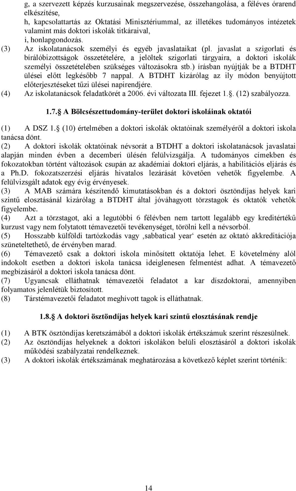 javaslat a szigorlati és bírálóbizottságok összetételére, a jelöltek szigorlati tárgyaira, a doktori iskolák személyi összetételében szükséges változásokra stb.