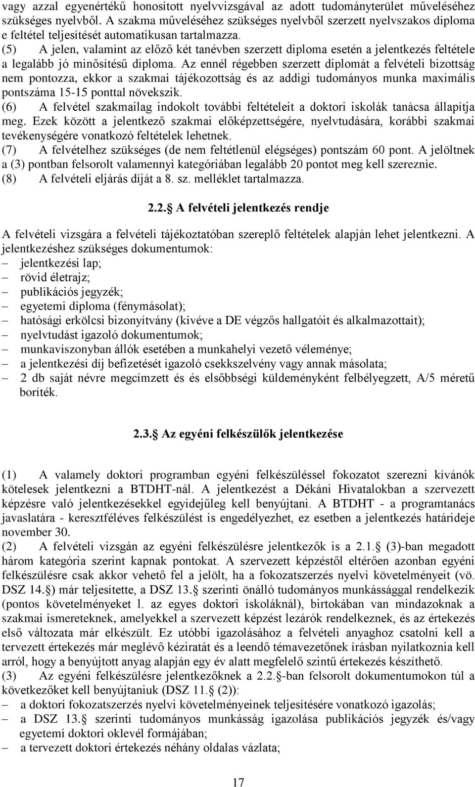 (5) A jelen, valamint az elõzõ két tanévben szerzett diploma esetén a jelentkezés feltétele a legalább jó minõsítésû diploma.