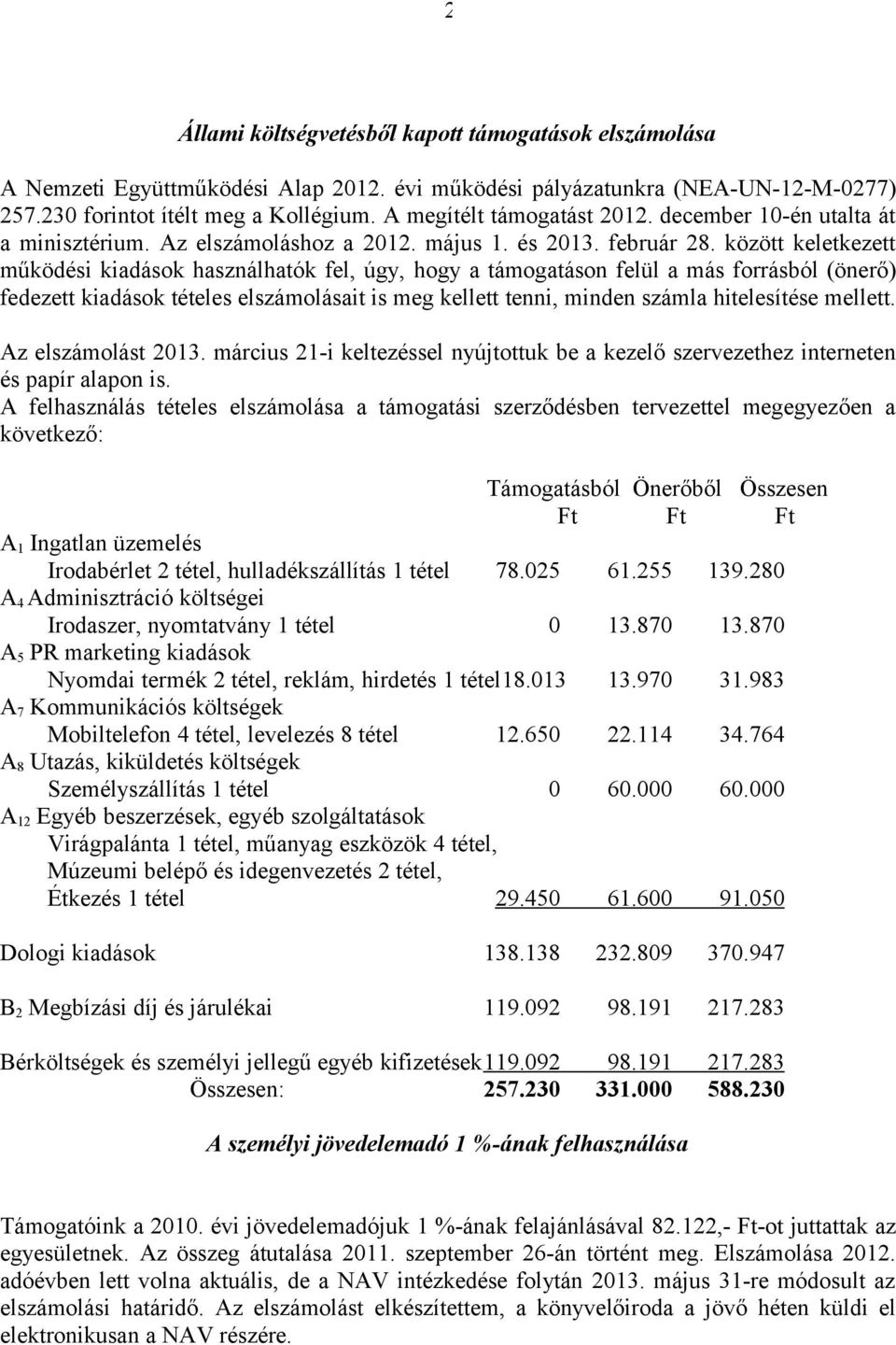 között keletkezett működési kiadások használhatók fel, úgy, hogy a támogatáson felül a más forrásból (önerő) fedezett kiadások tételes elszámolásait is meg kellett tenni, minden számla hitelesítése