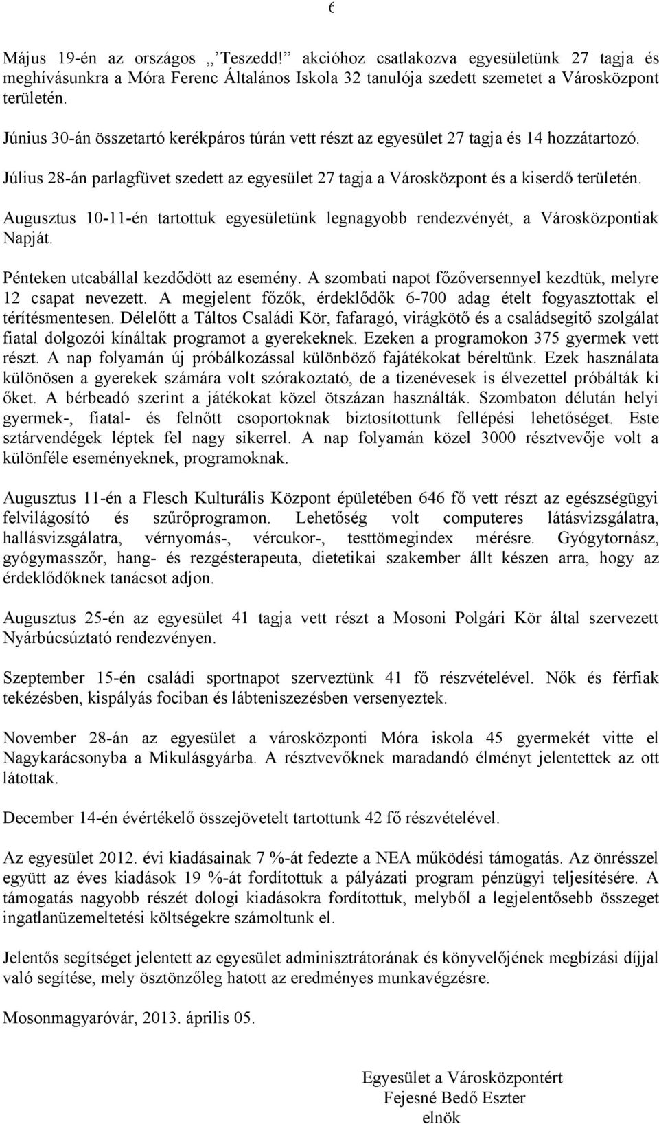 Augusztus 10-11-én tartottuk egyesületünk legnagyobb rendezvényét, a Városközpontiak Napját. Pénteken utcabállal kezdődött az esemény.