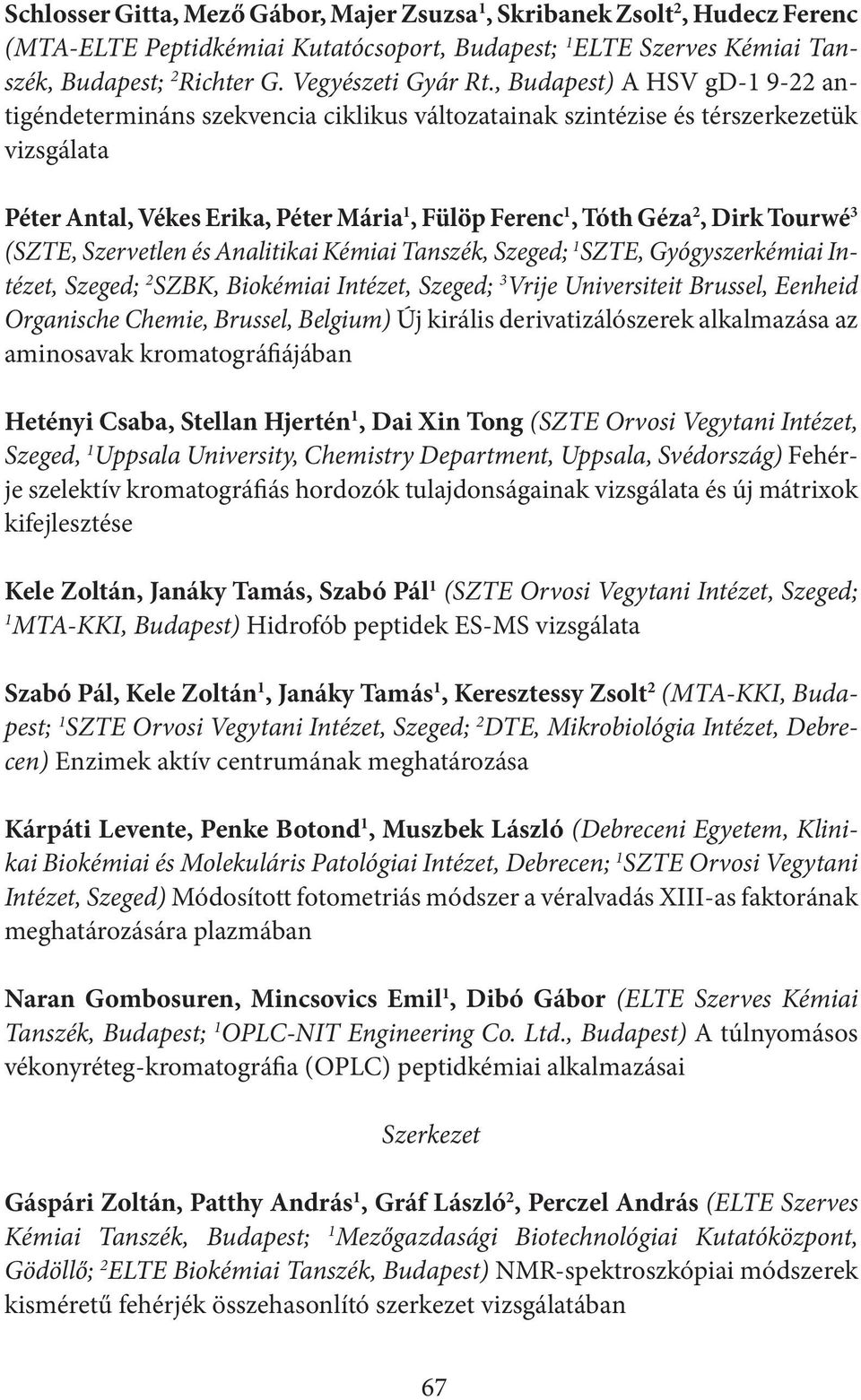 Tourwé 3 (SZTE, Szervetlen és Analitikai Kémiai Tanszék, Szeged; 1 SZTE, Gyógyszerkémiai Intézet, Szeged; 2 SZBK, Biokémiai Intézet, Szeged; 3 Vrije Universiteit Brussel, Eenheid Organische Chemie,