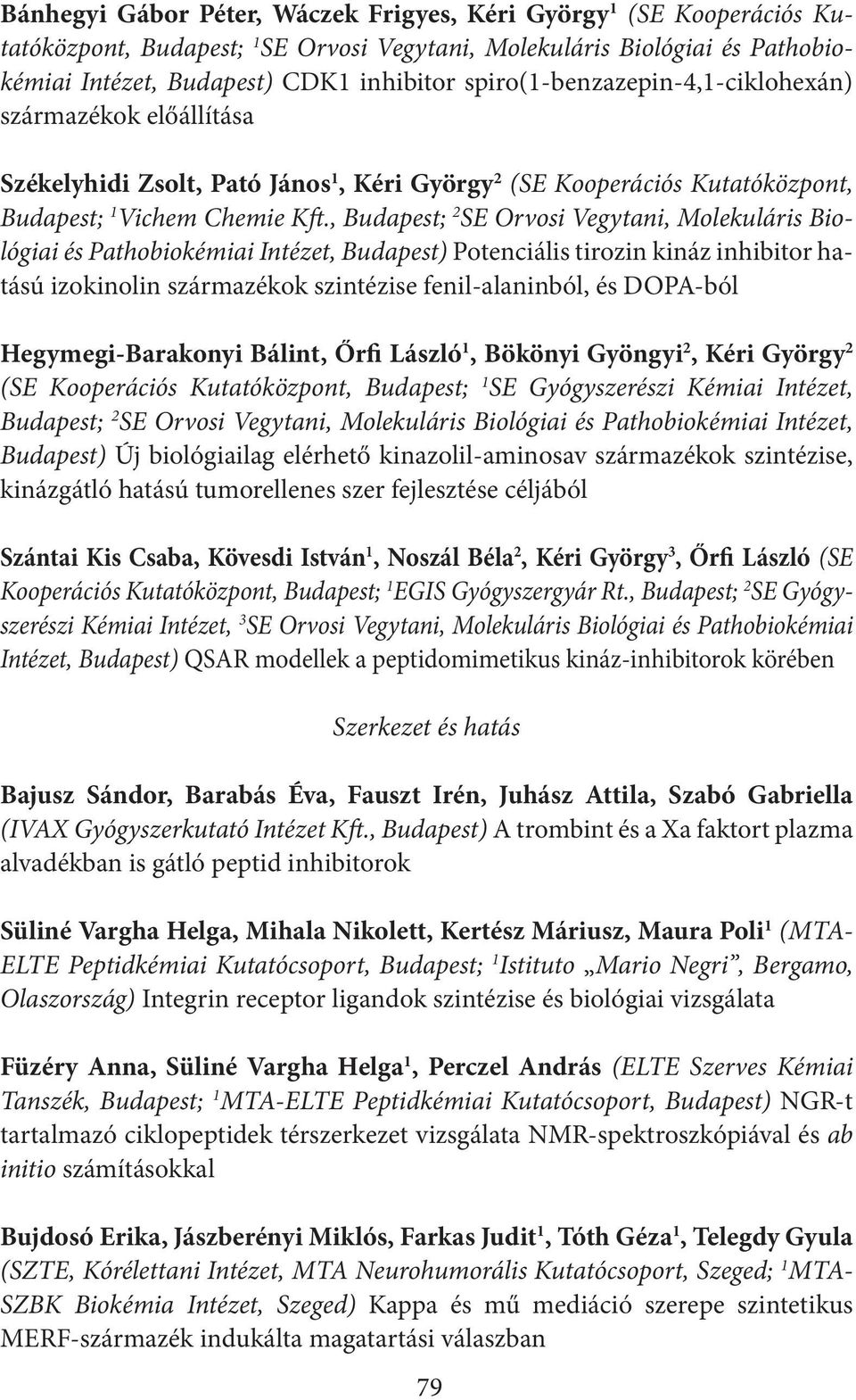 , Budapest; 2 SE Orvosi Vegytani, Molekuláris Biológiai és Pathobiokémiai Intézet, Budapest) Potenciális tirozin kináz inhibitor hatású izokinolin származékok szintézise fenil-alaninból, és DOPA-ból
