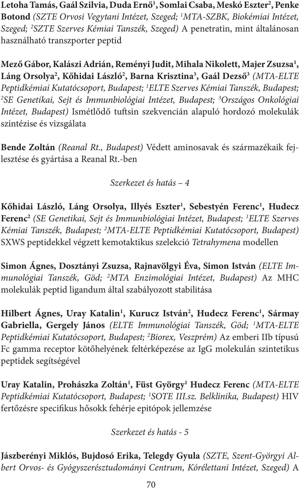 Gaál Dezső 3 (MTA-ELTE Peptidkémiai Kutatócsoport, Budapest; 1 ELTE Szerves Kémiai Tanszék, Budapest; 2 SE Genetikai, Sejt és Immunbiológiai Intézet, Budapest; 3 Országos Onkológiai Intézet,