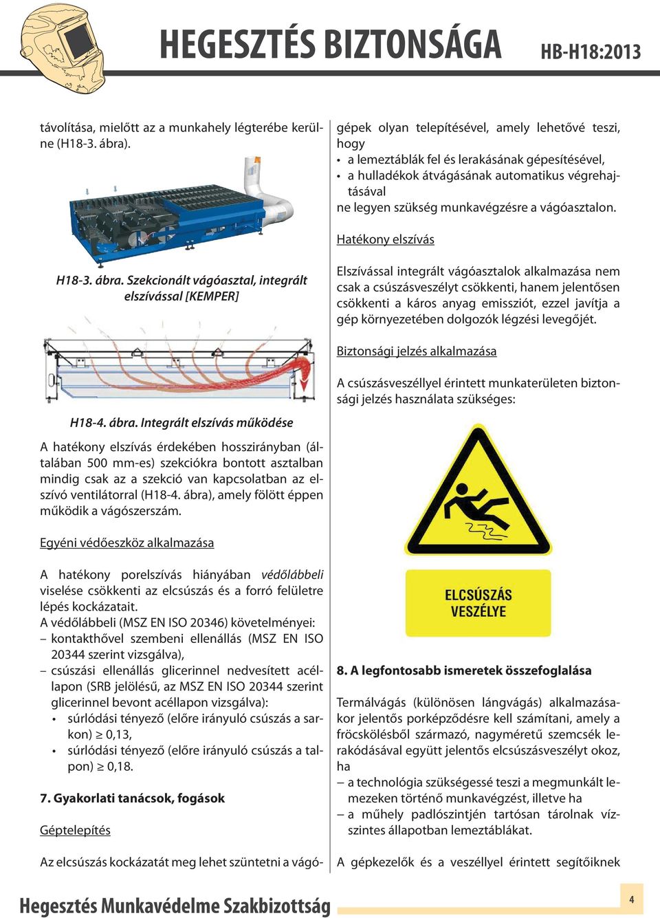 végrehajtásával ne legyen szükség munkavégzésre a vágóasztalon. Hatékony elszívás H18-3. ábra.