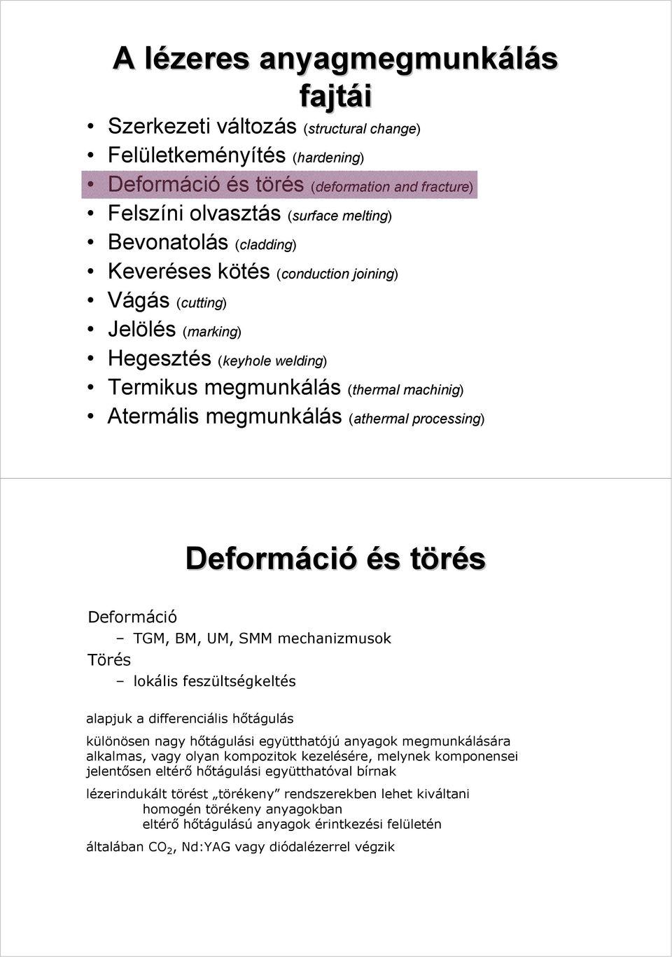 processing) Deformáci ció és s törést Deformáció TGM, BM, UM, SMM mechanizmusok Törés lokális feszültségkeltés alapjuk a differenciális hőtágulás különösen nagy hőtágulási együtthatójú anyagok