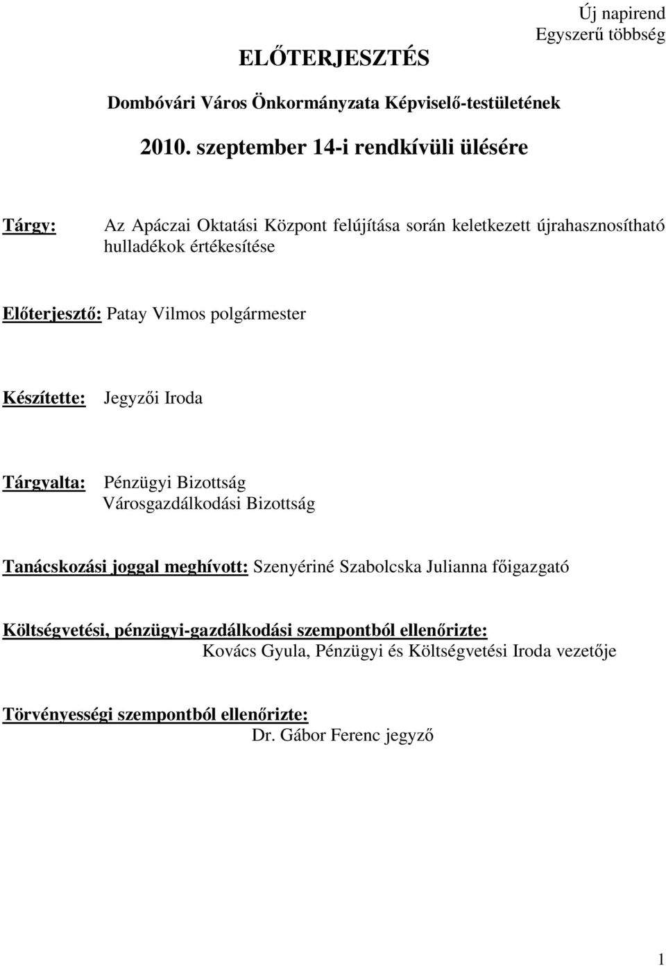 Patay Vilmos polgármester Készítette: Jegyzői Iroda Tárgyalta: Pénzügyi Bizottság Városgazdálkodási Bizottság Tanácskozási joggal meghívott: Szenyériné