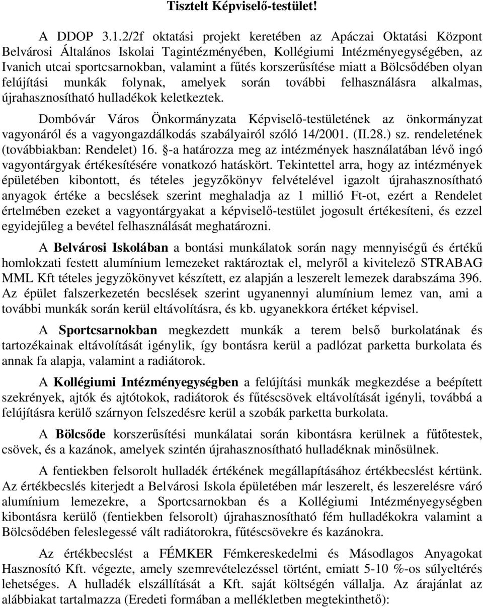 korszerűsítése miatt a Bölcsődében olyan felújítási munkák folynak, amelyek során további felhasználásra alkalmas, újrahasznosítható hulladékok keletkeztek.