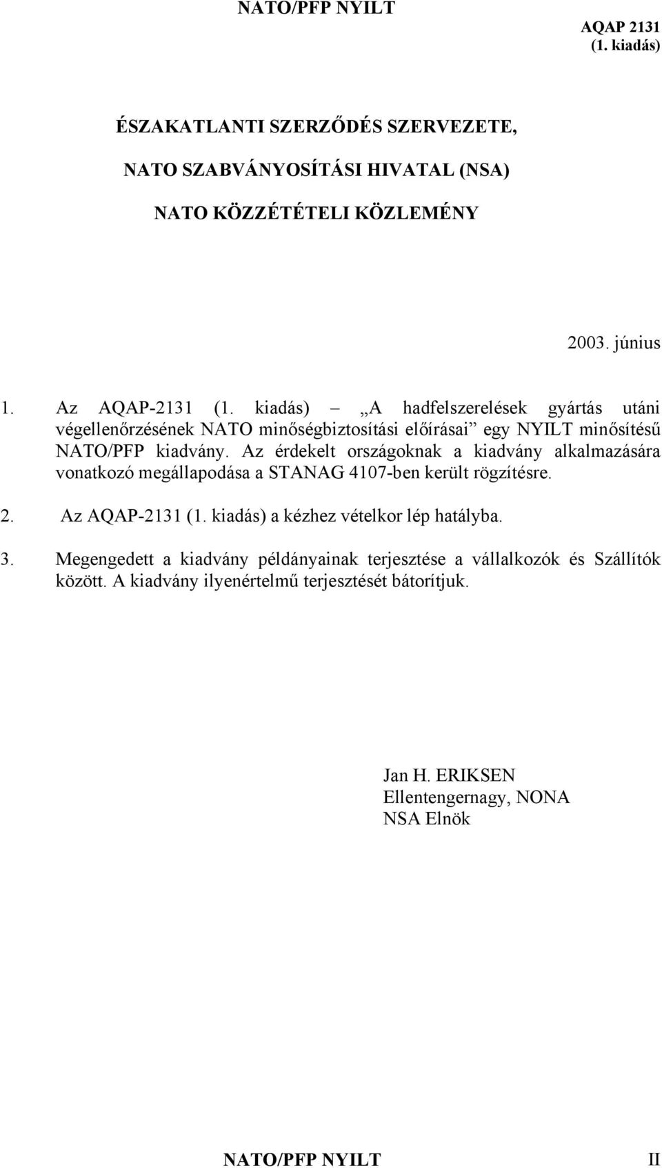 Az érdekelt országoknak a kiadvány alkalmazására vonatkozó megállapodása a STANAG 4107-ben került rögzítésre. 2.