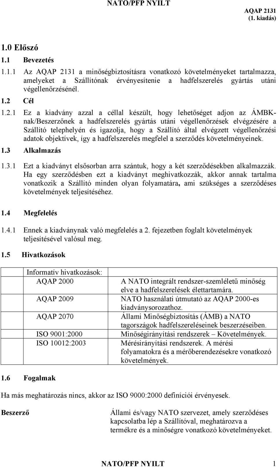 1 Ez a kiadvány azzal a céllal készült, hogy lehetőséget adjon az ÁMBKnak/Beszerzőnek a hadfelszerelés gyártás utáni végellenőrzések elvégzésére a Szállító telephelyén és igazolja, hogy a Szállító