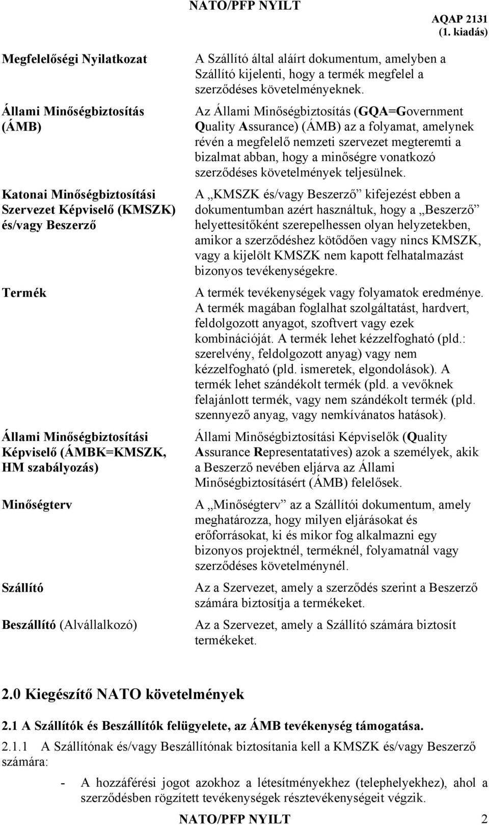 Az Állami Minőségbiztosítás (GQA=Government Quality Assurance) (ÁMB) az a folyamat, amelynek révén a megfelelő nemzeti szervezet megteremti a bizalmat abban, hogy a minőségre vonatkozó szerződéses
