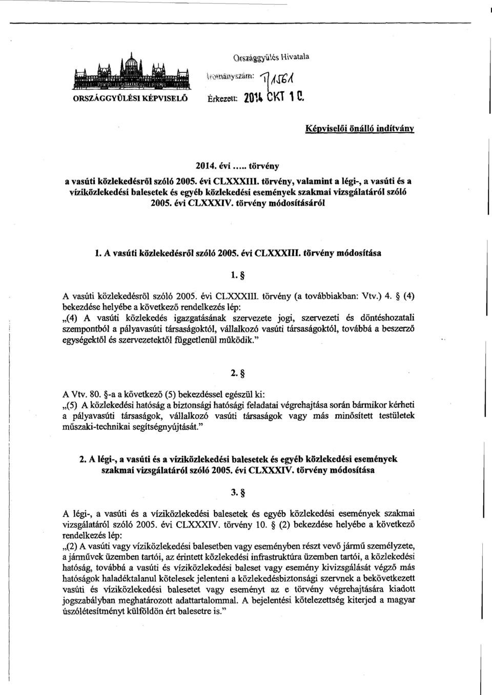 А vasúti közlekedésről szóló 2005. évi CLXXXIII. tőrvény módosítása 1. А vasúti közlekedésről szóló 2005. évi CLXXXIII. törvény (a továbbiakban : Vtv.) 4.