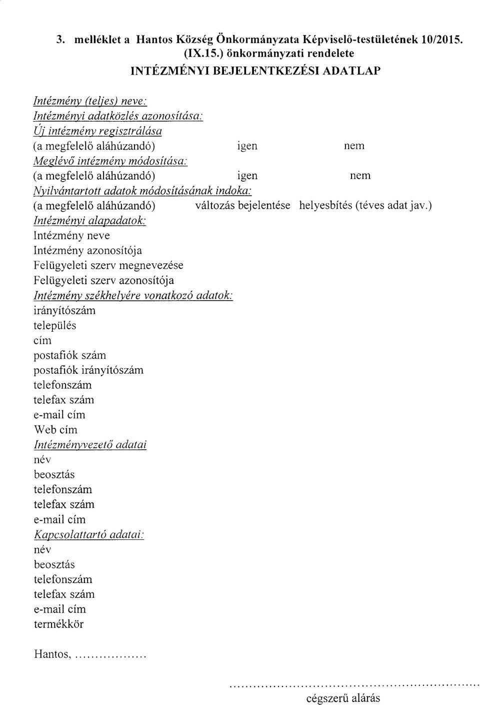 ) önkormányzati rendelete INTÉZMÉNYI BEJELENTKEZÉSI ADATLAP In tézm én y (teljes) neve: In tézm én yi a d a tk ö zlé s a zo n o sítá sa : U i in tézm én y r e g isztrá lá sa (a megfelelő aláhúzandó)