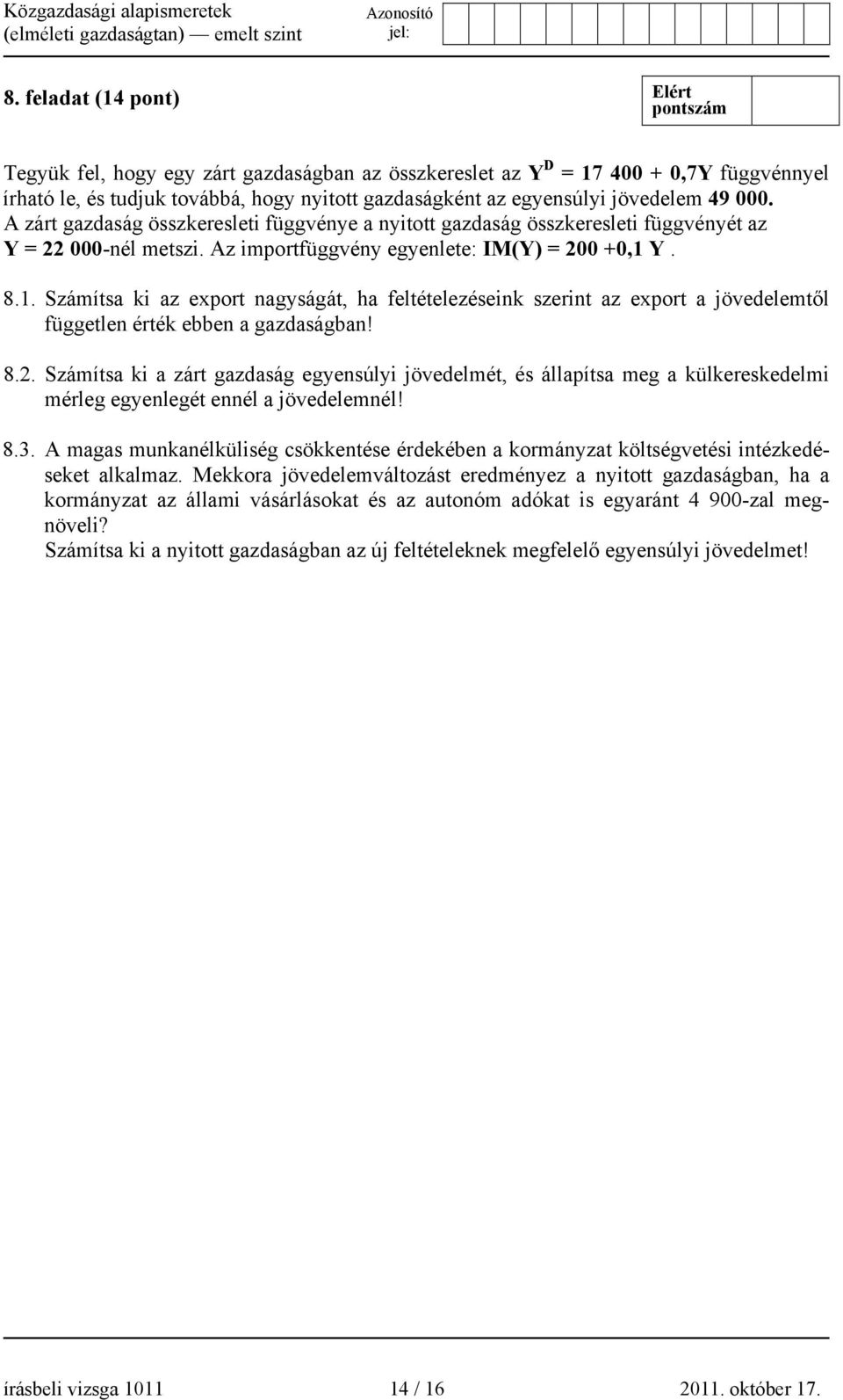 Y. 8.1. Számítsa ki az export nagyságát, ha feltételezéseink szerint az export a jövedelemtől független érték ebben a gazdaságban! 8.2.