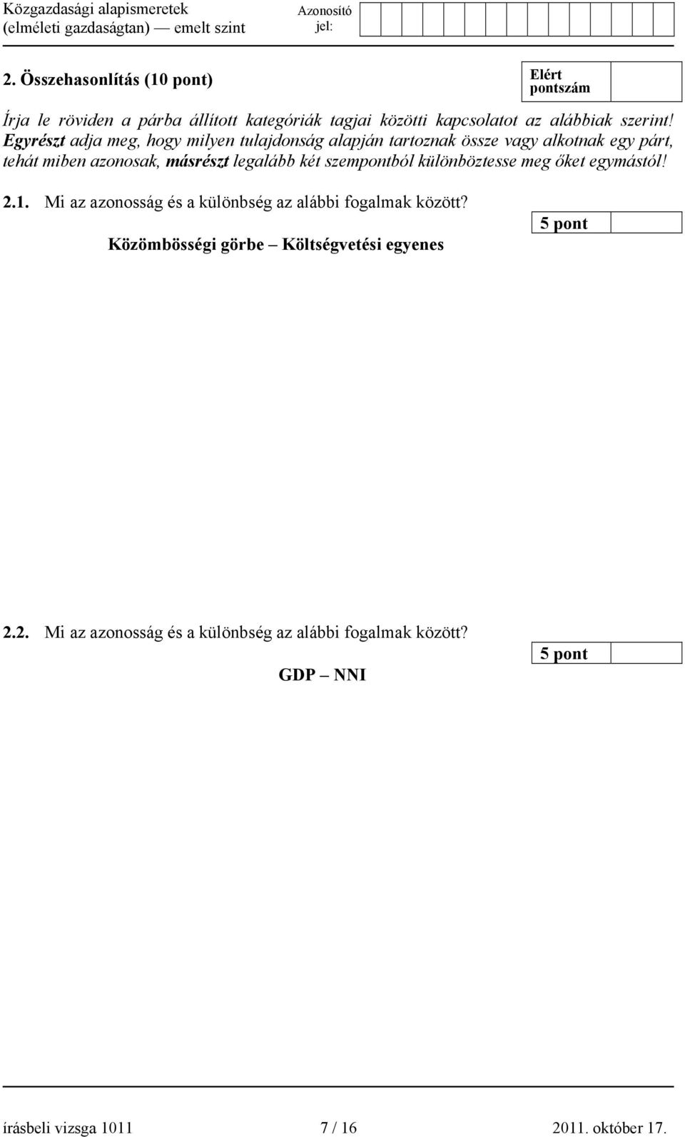 két szempontból különböztesse meg őket egymástól! 2.1. Mi az azonosság és a különbség az alábbi fogalmak között?