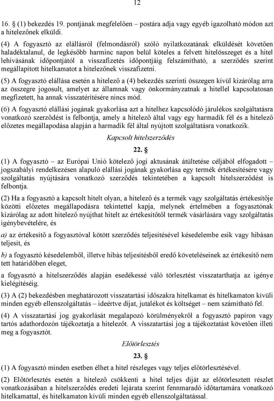 időpontjától a visszafizetés időpontjáig felszámítható, a szerződés szerint megállapított hitelkamatot a hitelezőnek visszafizetni.