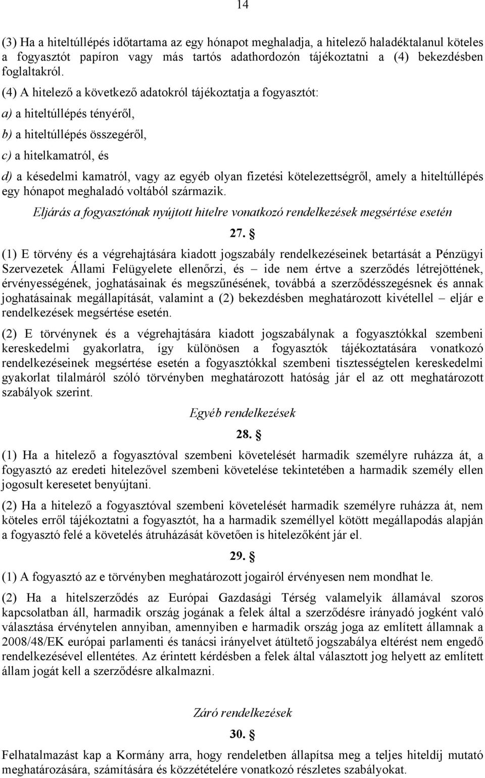 fizetési kötelezettségről, amely a hiteltúllépés egy hónapot meghaladó voltából származik. Eljárás a fogyasztónak nyújtott hitelre vonatkozó rendelkezések megsértése esetén 27.