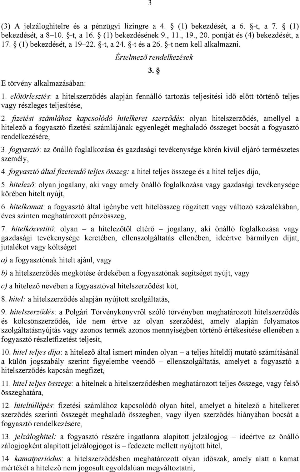 előtörlesztés: a hitelszerződés alapján fennálló tartozás teljesítési idő előtt történő teljes vagy részleges teljesítése, 2.