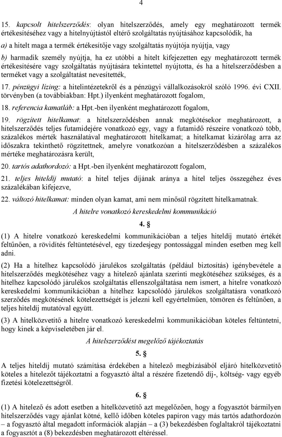 nyújtotta, és ha a hitelszerződésben a terméket vagy a szolgáltatást nevesítették, 17. pénzügyi lízing: a hitelintézetekről és a pénzügyi vállalkozásokról szóló 1996. évi CXII.