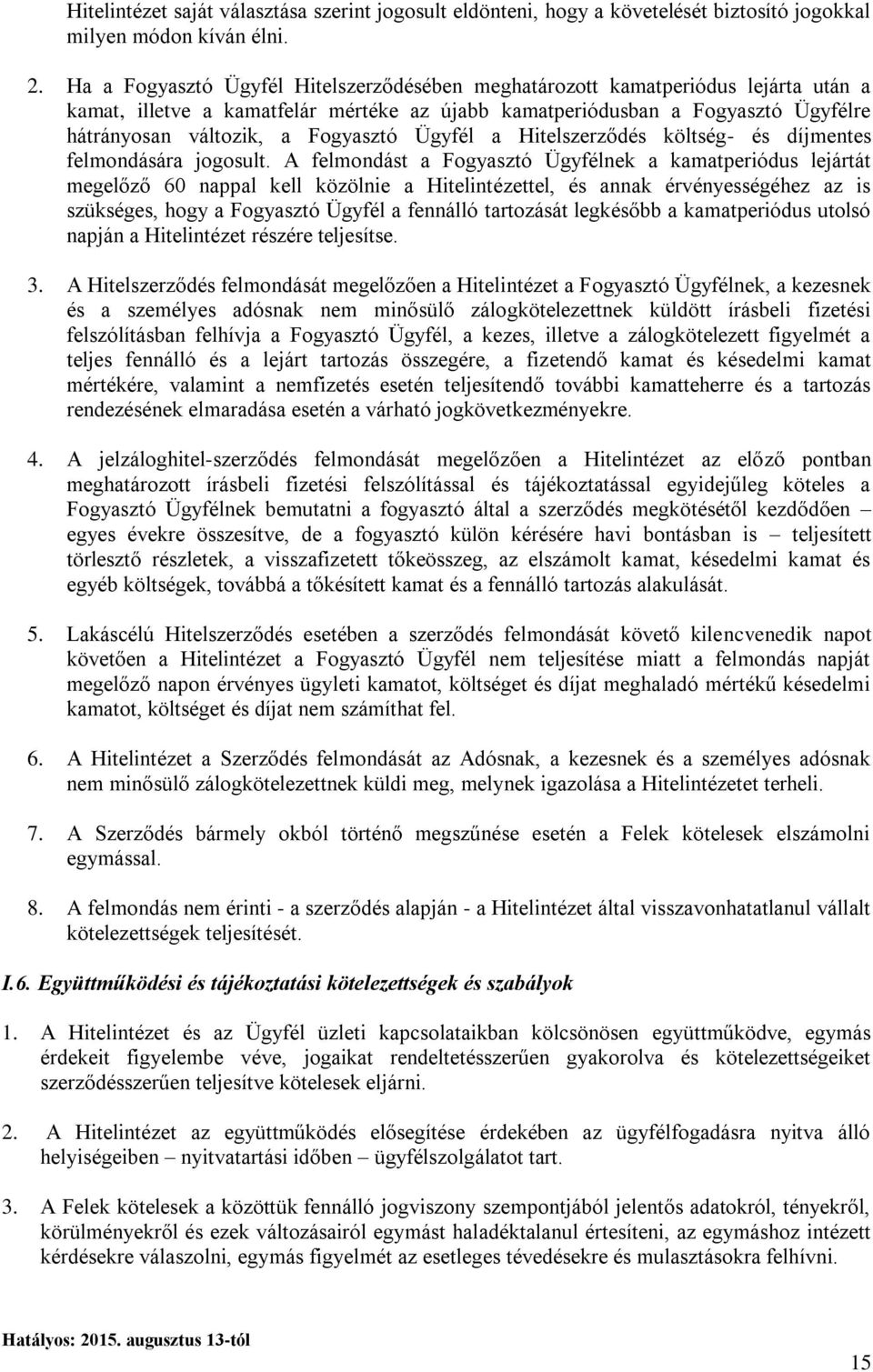 Fogyasztó Ügyfél a Hitelszerződés költség- és díjmentes felmondására jogosult.